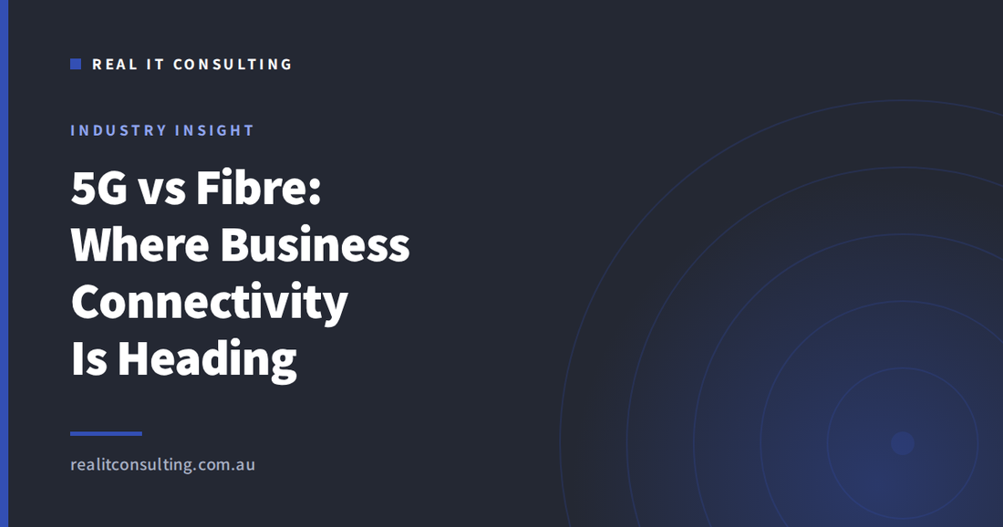 Real IT Consulting article cover: 5G versus fibre for Australian business internet